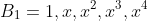 B_1={1,x,x^2,x^3,x^4}